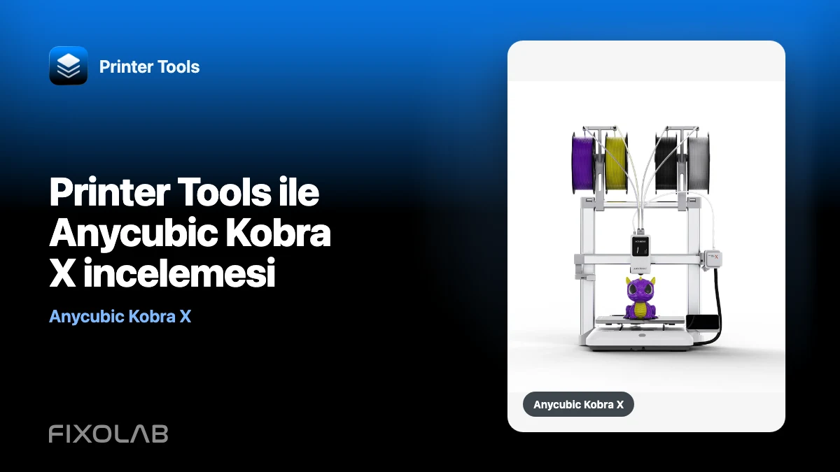 Printer Tools ile Anycubic Kobra X incelemesi