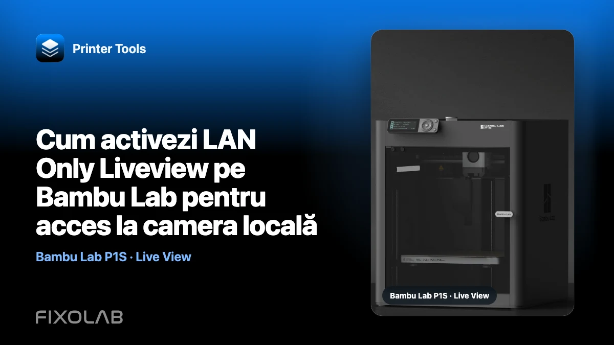 Cum activezi LAN Only Liveview pe Bambu Lab pentru acces la camera locală