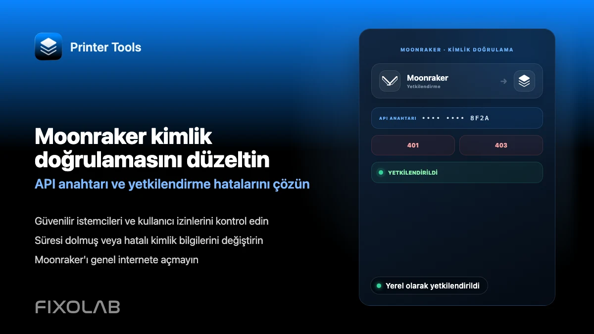 Printer Tools'ta Moonraker kimlik doğrulama ve API anahtarı hataları nasıl düzeltilir