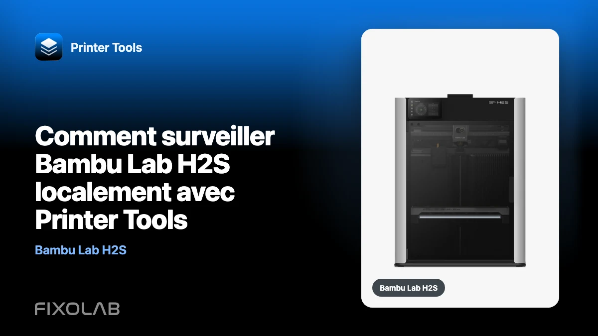 Comment surveiller Bambu Lab H2S localement avec Printer Tools