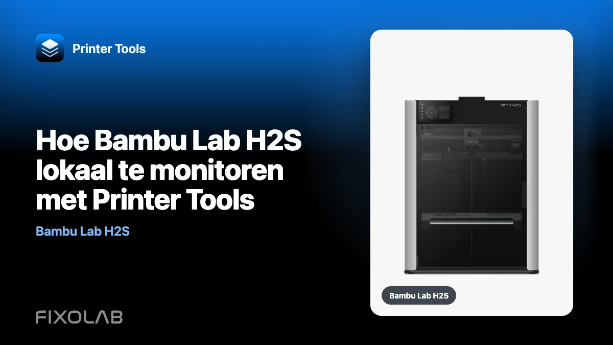 Hoe Bambu Lab H2S lokaal te monitoren met Printer Tools