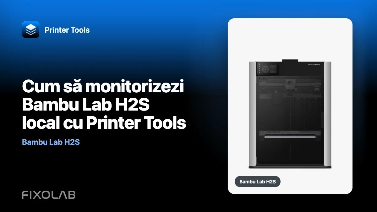 Cum să monitorizezi Bambu Lab H2S local cu Printer Tools