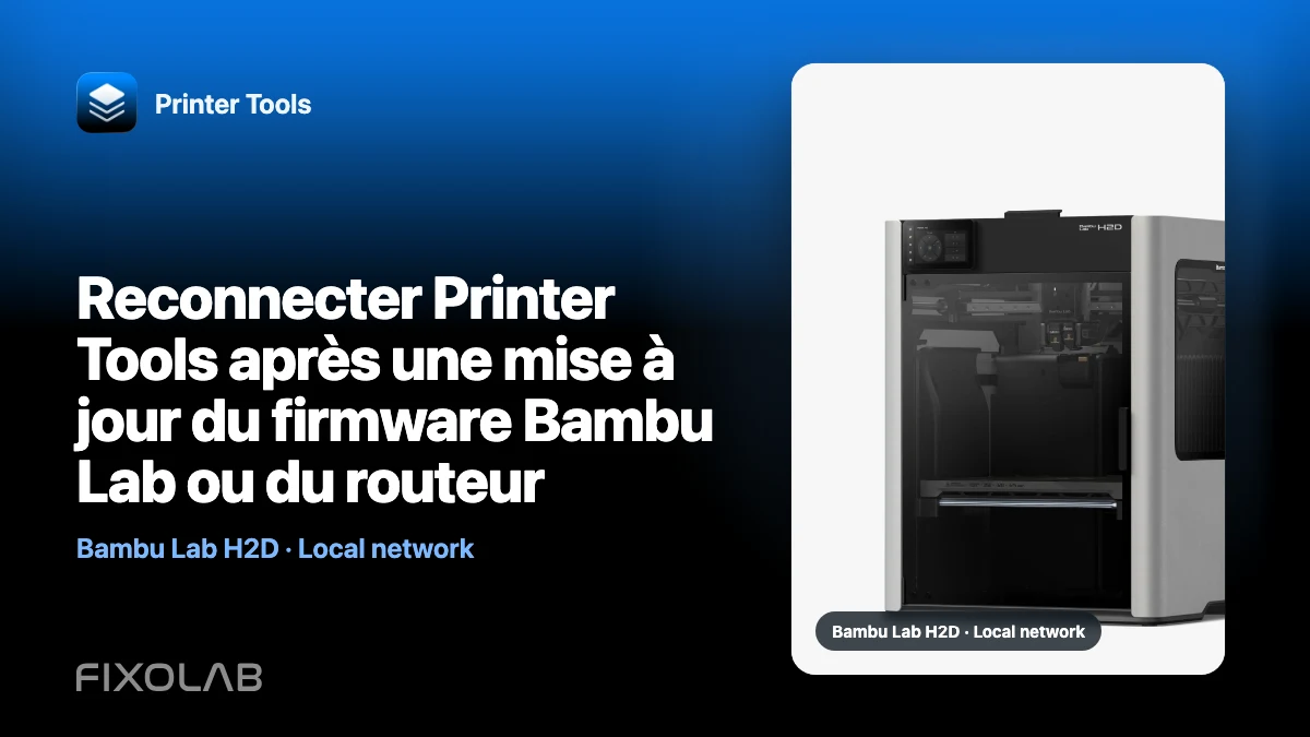 Reconnecter Printer Tools après une mise à jour du firmware Bambu Lab ou du routeur