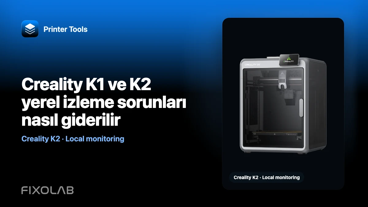 Creality K1 ve K2 yerel izleme sorunları nasıl giderilir Creality K1 ve K2 yerel izleme sorunları nasıl giderilir