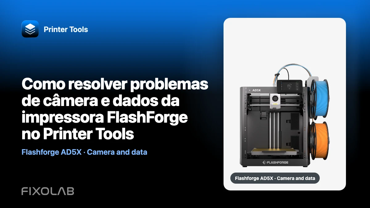 Como resolver problemas de câmera e dados da impressora FlashForge no Printer Tools Como resolver problemas de câmera e dados da impressora FlashForge no Printer Tools