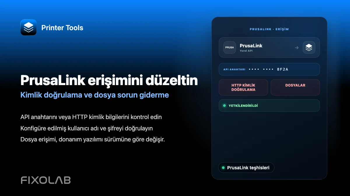 Printer Tools'ta PrusaLink kimlik doğrulama ve dosya erişimi sorunları nasıl giderilir