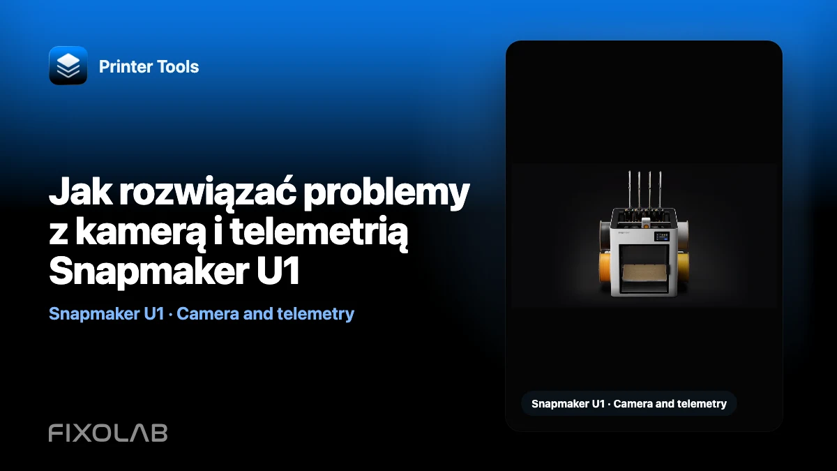 Jak rozwiązać problemy z kamerą i telemetrią Snapmaker U1