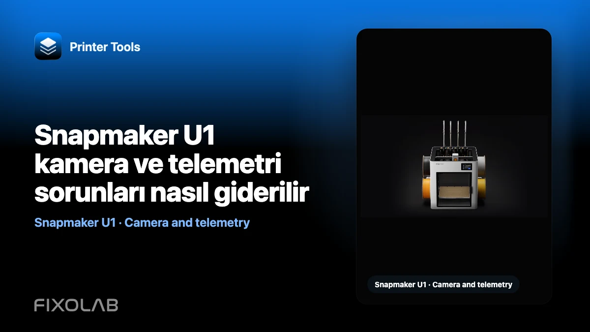 Snapmaker U1 kamera ve telemetri sorunları nasıl giderilir